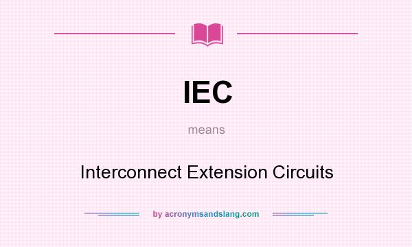 What does IEC mean? It stands for Interconnect Extension Circuits