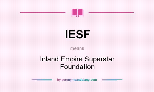 What does IESF mean? It stands for Inland Empire Superstar Foundation