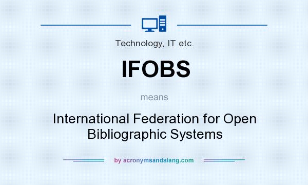 What does IFOBS mean? It stands for International Federation for Open Bibliographic Systems