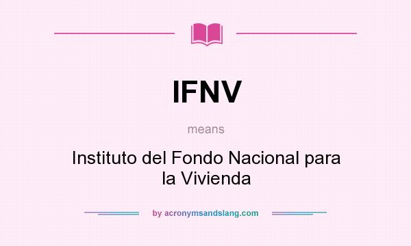 What does IFNV mean? It stands for Instituto del Fondo Nacional para la Vivienda