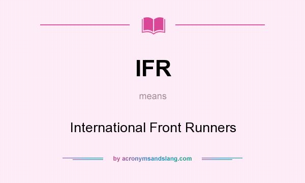What does IFR mean? It stands for International Front Runners