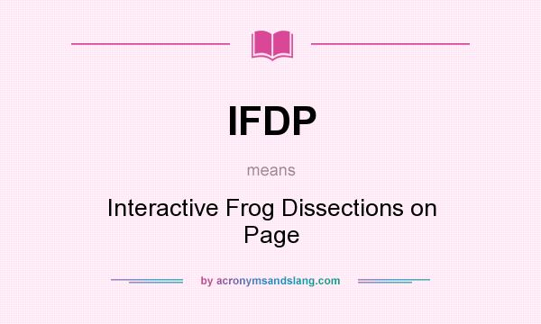What does IFDP mean? It stands for Interactive Frog Dissections on Page