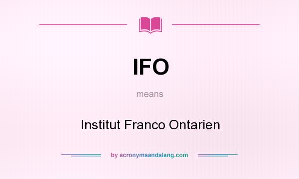What does IFO mean? It stands for Institut Franco Ontarien