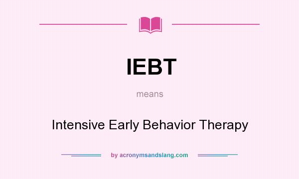 What does IEBT mean? It stands for Intensive Early Behavior Therapy