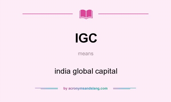 What does IGC mean? It stands for india global capital
