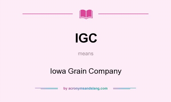 What does IGC mean? It stands for Iowa Grain Company