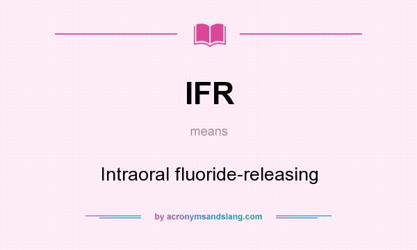 What does IFR mean? It stands for Intraoral fluoride-releasing