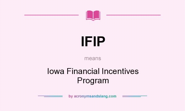What does IFIP mean? It stands for Iowa Financial Incentives Program