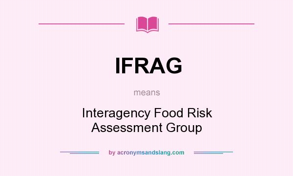 What does IFRAG mean? It stands for Interagency Food Risk Assessment Group