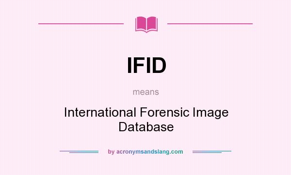 What does IFID mean? It stands for International Forensic Image Database
