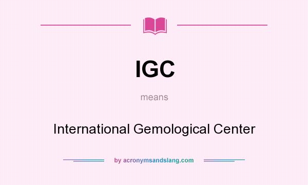 What does IGC mean? It stands for International Gemological Center