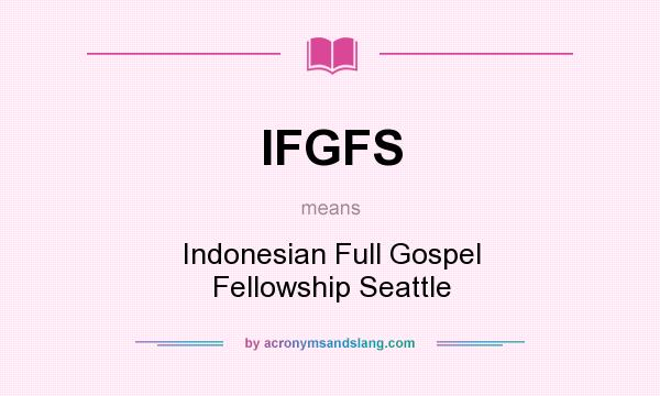 What does IFGFS mean? It stands for Indonesian Full Gospel Fellowship Seattle