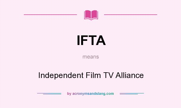 What does IFTA mean? It stands for Independent Film TV Alliance