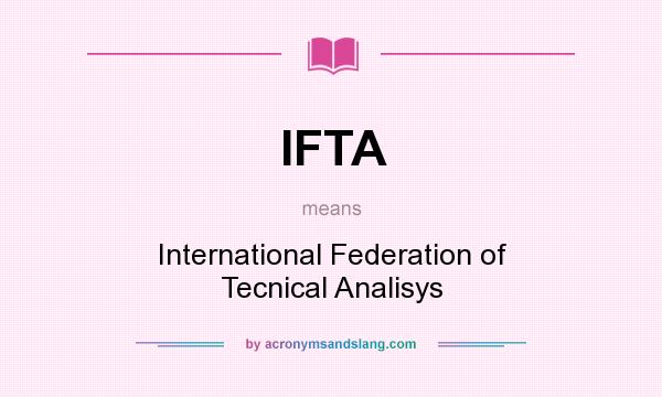 What does IFTA mean? It stands for International Federation of Tecnical Analisys