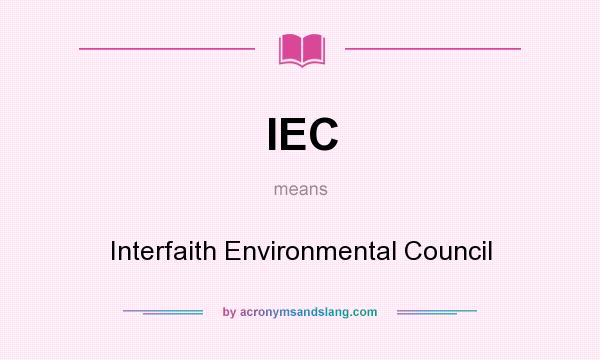 What does IEC mean? It stands for Interfaith Environmental Council