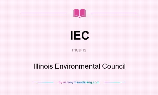 What does IEC mean? It stands for Illinois Environmental Council