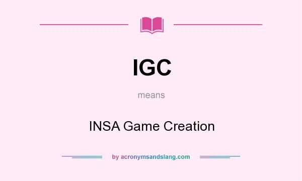 What does IGC mean? It stands for INSA Game Creation