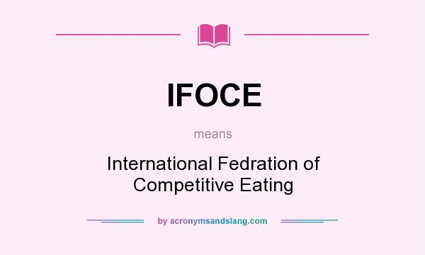 What does IFOCE mean? It stands for International Fedration of Competitive Eating