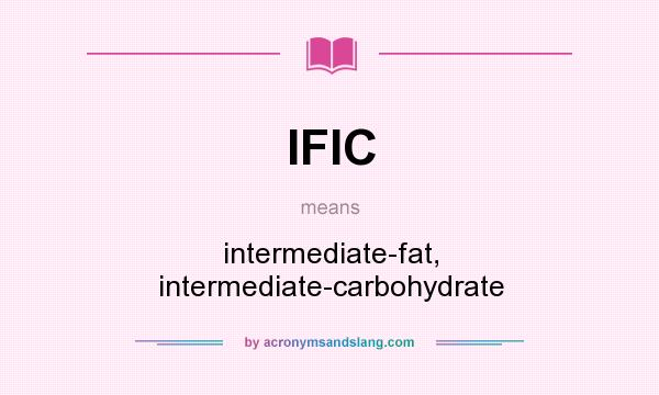 What does IFIC mean? It stands for intermediate-fat, intermediate-carbohydrate
