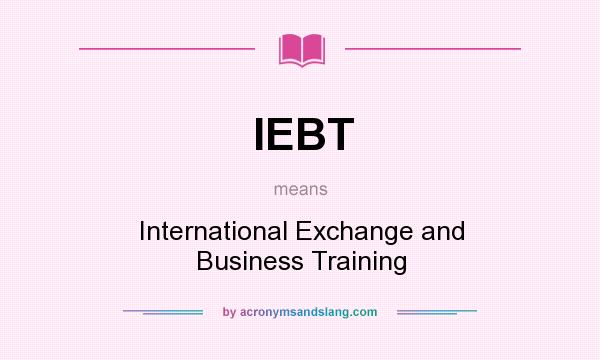 What does IEBT mean? It stands for International Exchange and Business Training