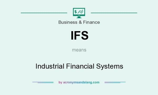 What does IFS mean? It stands for Industrial Financial Systems