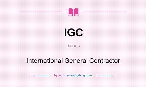 What does IGC mean? It stands for International General Contractor
