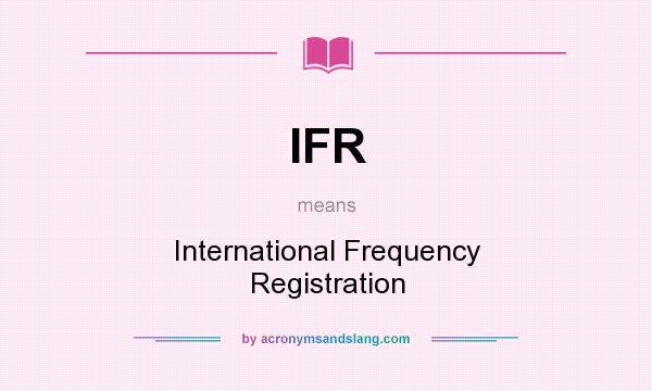 What does IFR mean? It stands for International Frequency Registration