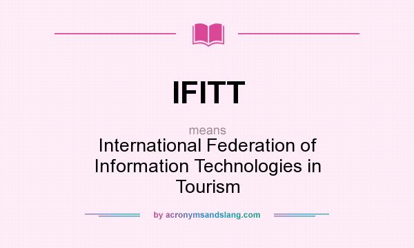 What does IFITT mean? It stands for International Federation of Information Technologies in Tourism