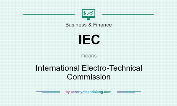 What does IEC mean? It stands for International Electro-Technical Commission