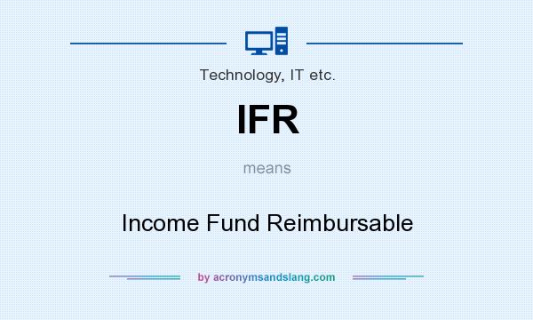 What does IFR mean? It stands for Income Fund Reimbursable