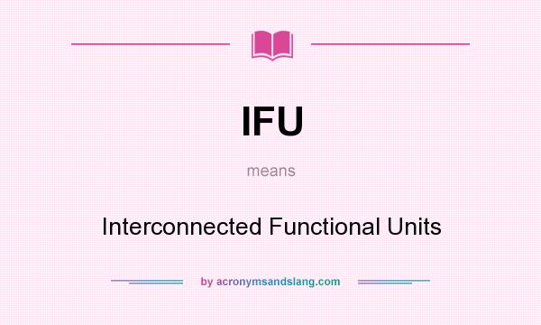 What does IFU mean? It stands for Interconnected Functional Units