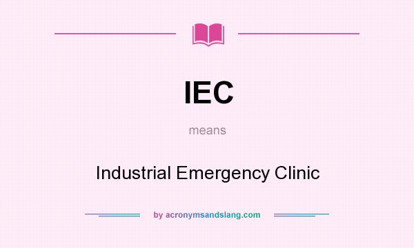 What does IEC mean? It stands for Industrial Emergency Clinic