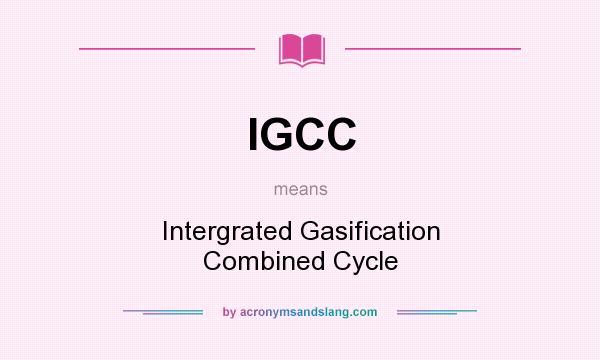 What does IGCC mean? It stands for Intergrated Gasification Combined Cycle