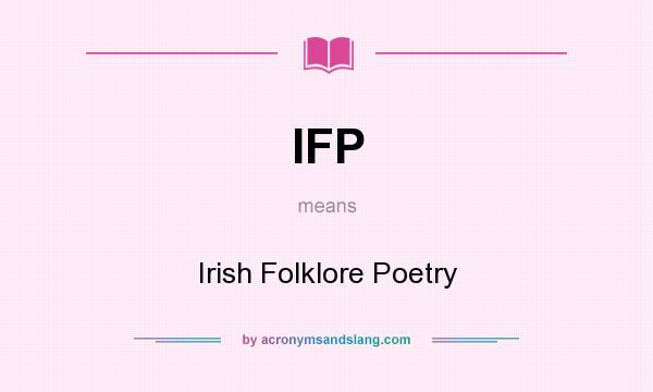 What does IFP mean? It stands for Irish Folklore Poetry