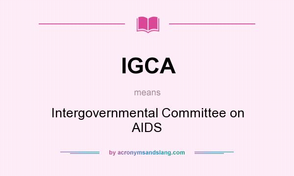 What does IGCA mean? It stands for Intergovernmental Committee on AIDS