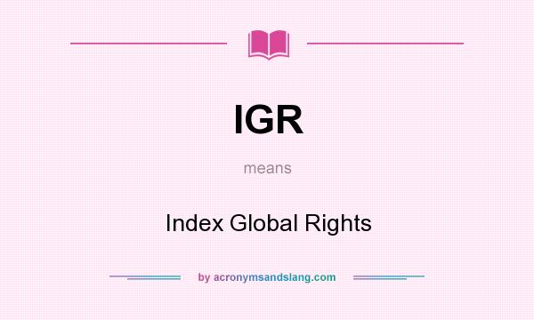 What does IGR mean? It stands for Index Global Rights