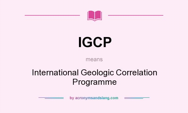 What does IGCP mean? It stands for International Geologic Correlation Programme