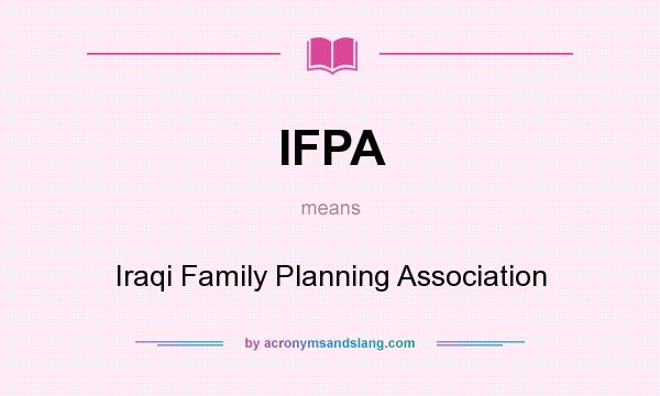 What does IFPA mean? It stands for Iraqi Family Planning Association