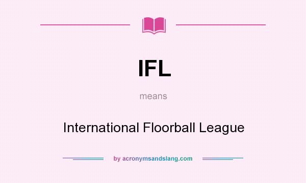 What does IFL mean? It stands for International Floorball League