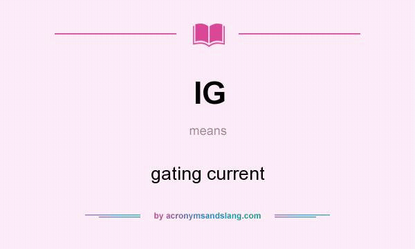 What does IG mean? It stands for gating current