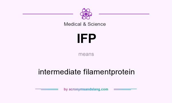 What does IFP mean? It stands for intermediate filamentprotein