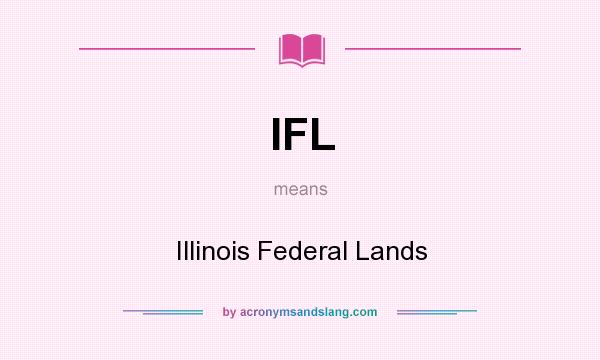 What does IFL mean? It stands for Illinois Federal Lands