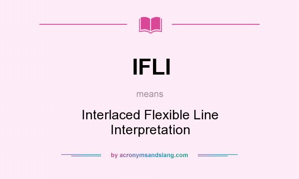 What does IFLI mean? It stands for Interlaced Flexible Line Interpretation