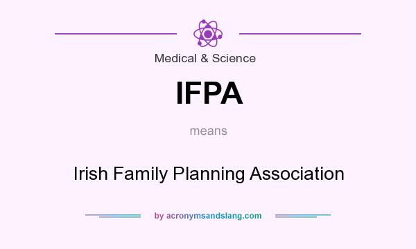 What does IFPA mean? It stands for Irish Family Planning Association