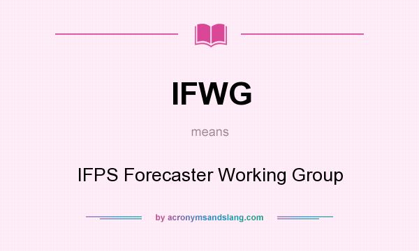 What does IFWG mean? It stands for IFPS Forecaster Working Group