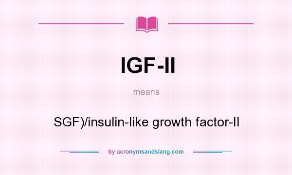 What does IGF-II mean? It stands for SGF)/insulin-like growth factor-II