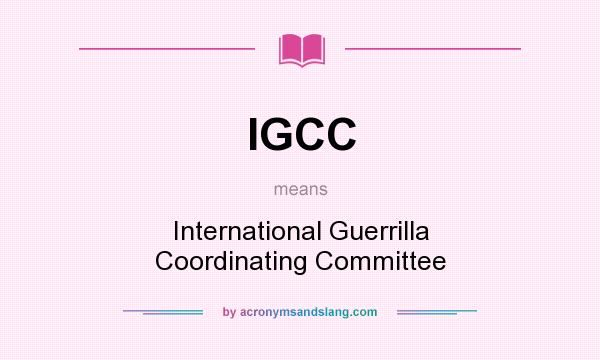 What does IGCC mean? It stands for International Guerrilla Coordinating Committee