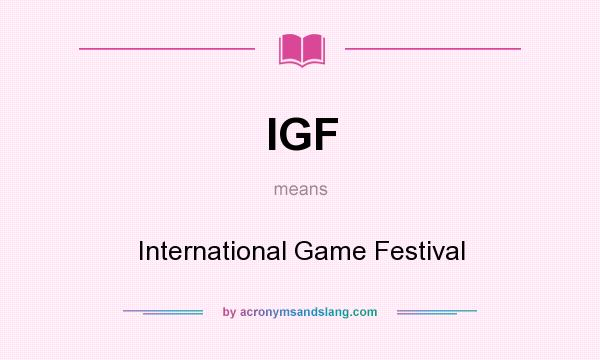 What does IGF mean? It stands for International Game Festival