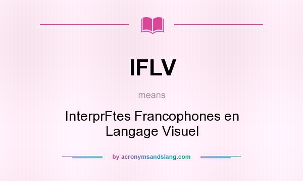 What does IFLV mean? It stands for InterprFtes Francophones en Langage Visuel