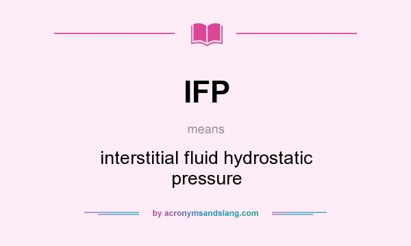 What does IFP mean? It stands for interstitial fluid hydrostatic pressure